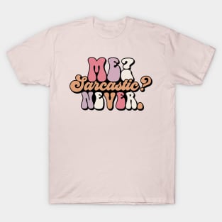 Me? Sarcastic? Never. T-Shirt